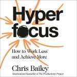 Hyperfocus by Chris Bailey