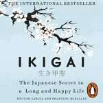 Ikigai, The Japanese Secret to a Long and Happy Life