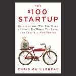 The $100 Startup, by Chris Guillebeau