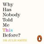 Why Has Nobody Told Me This Before? by Julie Smith