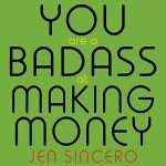 You Are a Badass at Making Money, by Jen Sincero