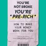 You're Not Broke You're Pre-Rich, BY Emilie Bellet