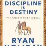 Discipline Is Destiny: The Power of Self-Control - Ryan Holiday 