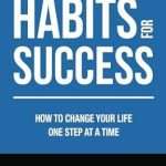 Habits for Success: How to Change Your Life One Step at a Time – Daniel Walter