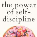 The Power of Self-Discipline: 5-Minute Exercises to Build Self-Control, Good Habits, and Keep Going When You Want to Give Up by Peter Hollins 